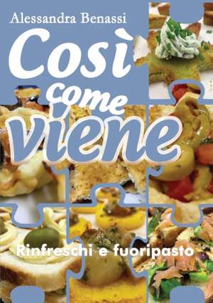 Così come viene. Rinfreschi e fuoripasto de Alessandra Benassi