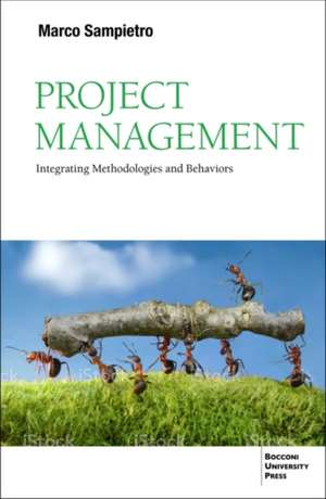 Project Management: Integrating Methodologies and Behaviors de Marco Sampietro