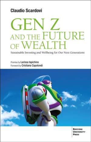 Gen Z and the Future of Wealth: Sustainable Investing and Wellbeing for Our Next Generations de Claudio Scardovi