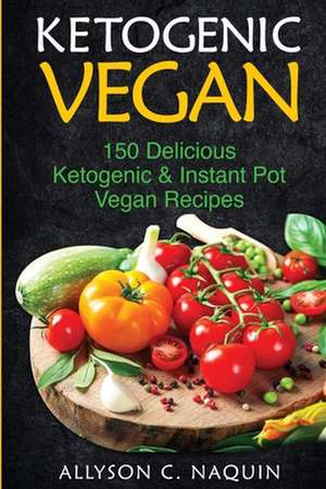 Ketogenic Vegan Cookbook de Allyson C. Naquin