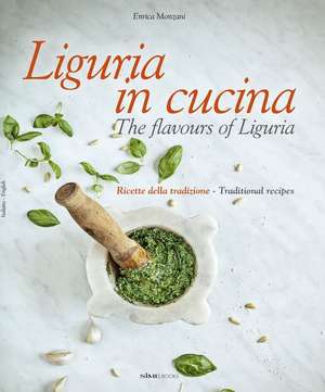 Liguria in Cucina: The Flavours of Liguria de Enrica Monzani