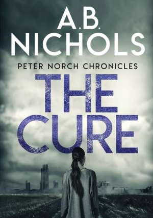 Peter Norch Chronicles - The Cure de A. B. Nichols