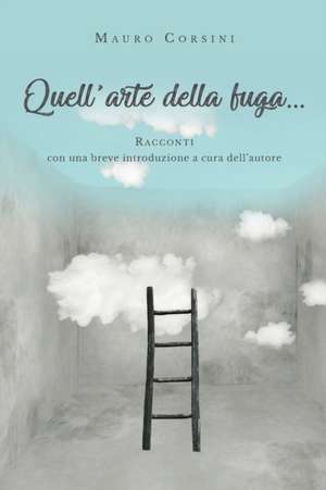 Quell'arte della fuga... de Mauro Corsini