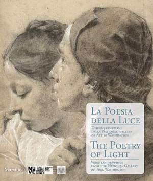 The Poetry of Light: Venetian Drawings from the National Gallery of Art, Washington de Andrew Robinson