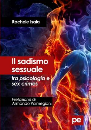 Il sadismo sessuale tra psicologia e sex crimes de Rachele Isaia