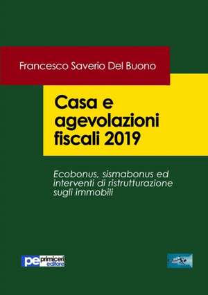 Casa e agevolazioni fiscali 2019 de Francesco Saverio Del Buono