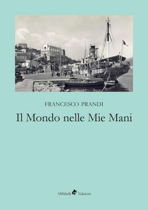 Il Mondo nelle Mie Mani de Francesco Prandi