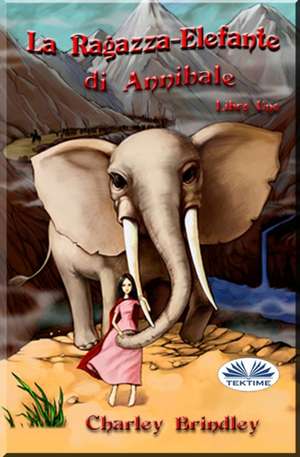 La Ragazza-Elefante di Annibale Libro Uno: Tin Tin Ban Sunia de Charley Brindley