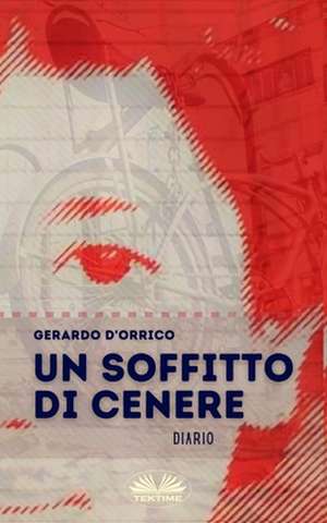 Un Soffitto Di Cenere: Diario de Gerardo d'Orrico