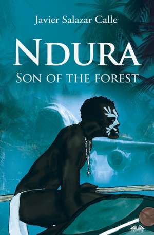 Ndura. Son Of The Forest de Javier Salazar Calle