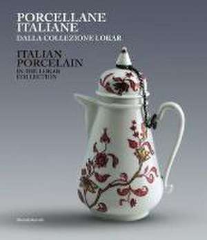 Italian Porcelain: in the Lokar Collection de Andreina D'Agliano