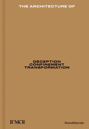 The Architecture Of: Deception, Confinement, Transformation de Sam Bardaouil