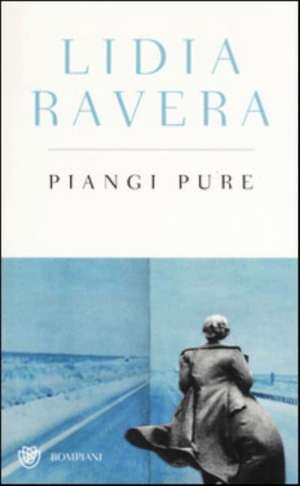Piangi pure de Lidia Ravera