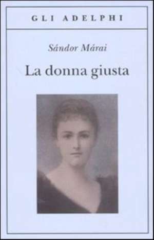 La donna giusta de Sándor Márai