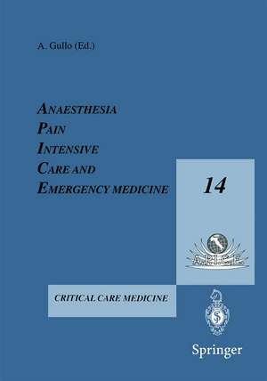 Anesthesia, Pain, Intensive Care and Emergency Medicine — A.P.I.C.E.: Proceeding of the 14th Postgraduate Course in Critical Care Medicine Trieste, Italy — November 16–19, 1999 de A. Gullo