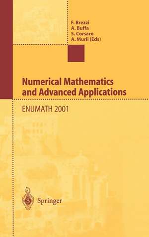 Numerical Mathematics and Advanced Applications: Proceedings of ENUMATH 2001 the 4th European Conference on Numerical Mathematics and Advanced Applications Ischia, July 2001 de F. Brezzi