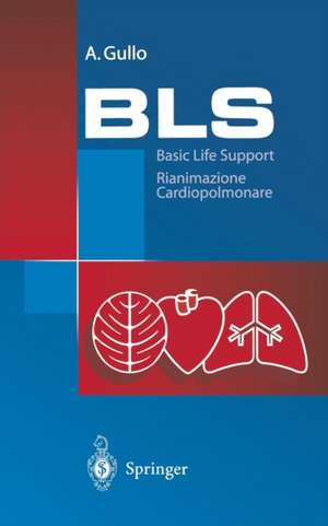 BLS - Basic Life Support: Rianimazione Cardiopolmonare. Manuale die educazione e formazione sanitaria de A. Gullo