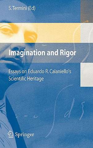 Imagination and Rigor: Essays on Eduardo R. Caianiello's Scientific Heritage de Settimo Termini