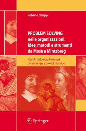 Problem Solving nelle organizzazioni: idee, metodi e strumenti da Mosè a Mintzberg: Piccola antologia filosofica per managers e project managers de Roberto Chiappi