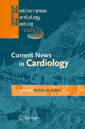 Current News in Cardiology: Proceedings of the Mediterranean Cardiology Meeting 2007 (Taormina May 20-22, 2007) de Michele M. Gulizia