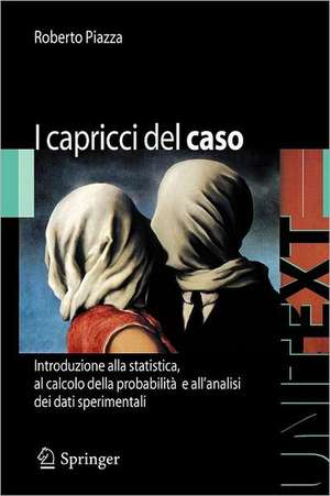 I capricci del caso: Introduzione alla statistica, al calcolo della probabilità e alla teoria degli errori de Roberto Piazza