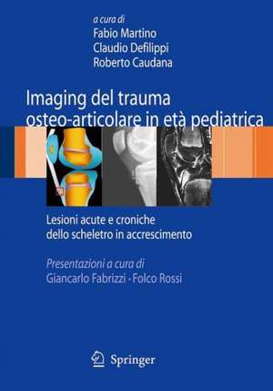 Imaging del trauma osteo-articolare in età pediatrica: Lesioni acute e croniche dello scheletro in accrescimento de Fabio Martino