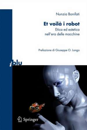 Et voilà i robot: Etica ed estetica nell'era delle macchine de Nunzia Bonifati