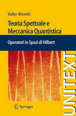 Teoria Spettrale e Meccanica Quantistica: Operatori in Spazi di Hilbert de Valter Moretti