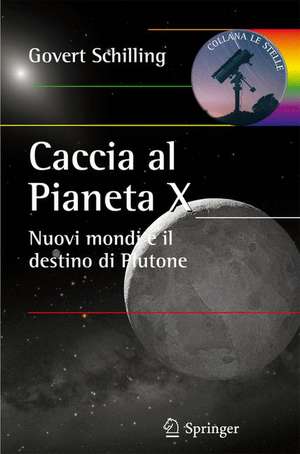 Caccia al Pianeta X: Nuovi mondi e il destino di Plutone de Govert Schilling