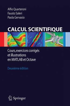 Calcul Scientifique: Cours, exercices corrigés et illustrations en Matlab et Octave de Alfio Quarteroni