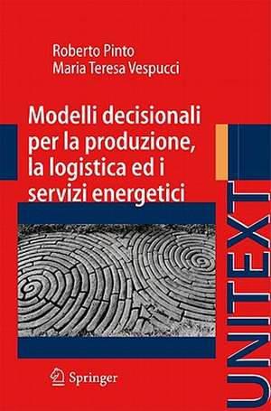 Modelli decisionali per la produzione, la logistica ed i servizi energetici de Roberto Pinto