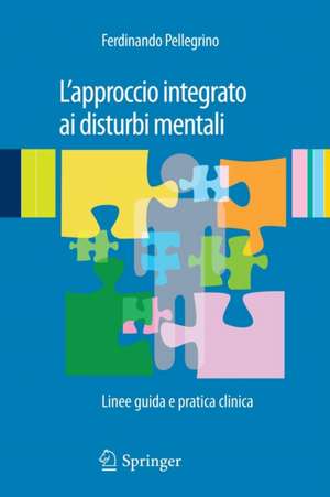 L'approccio integrato ai disturbi mentali: Linee guida e pratica clinica de Ferdinando Pellegrino