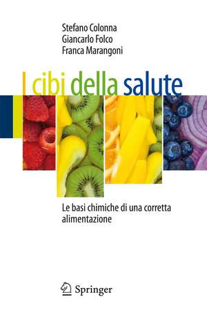 I cibi della salute: Le basi chimiche di una corretta alimentazione de Stefano Colonna