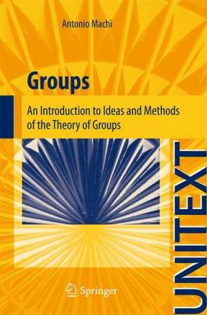 Groups: An Introduction to Ideas and Methods of the Theory of Groups de Antonio Machì