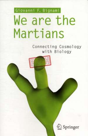 We are the Martians: Connecting Cosmology with Biology de Giovanni F. Bignami