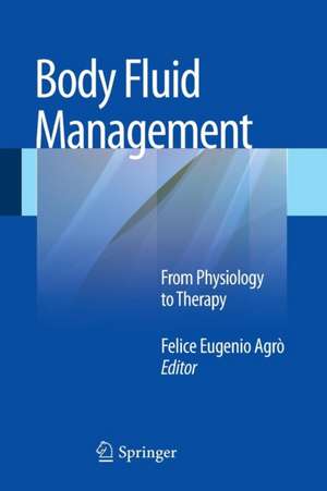 Body Fluid Management: From Physiology to Therapy de Felice Agrò