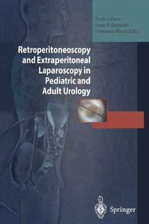 Retroperitoneoscopy and Extraperitoneal Laparoscopy in Pediatric and Adult Urology de Paolo Caione