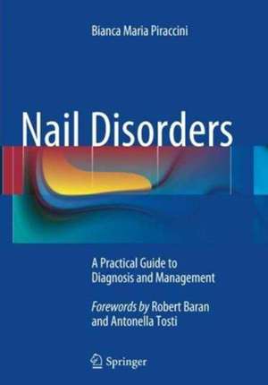 Nail Disorders: A Practical Guide to Diagnosis and Management de Bianca Maria Piraccini