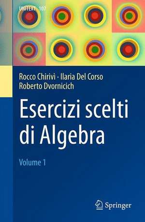 Esercizi scelti di Algebra: Volume 1 de Rocco Chirivì