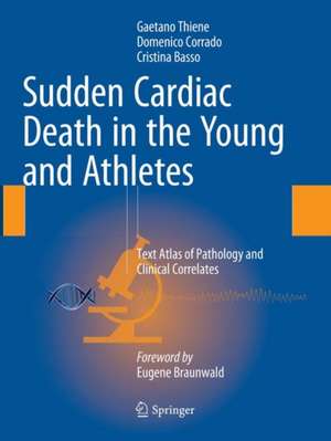 Sudden Cardiac Death in the Young and Athletes: Text Atlas of Pathology and Clinical Correlates de Gaetano Thiene