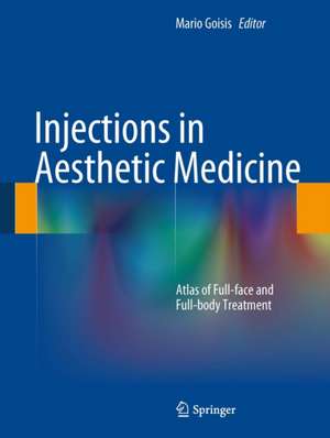 Injections in Aesthetic Medicine: Atlas of Full-face and Full-body Treatment de Mario Goisis