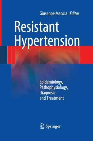 Resistant Hypertension: Epidemiology, Pathophysiology, Diagnosis and Treatment de Giuseppe Mancia