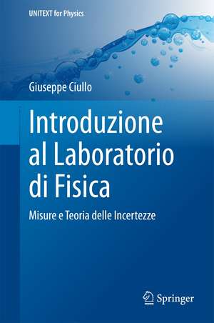 Introduzione al Laboratorio di Fisica: Misure e Teoria delle Incertezze de Giuseppe Ciullo