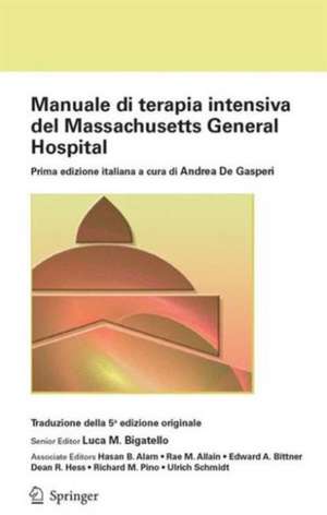 Manuale di terapia intensiva del Massachusetts General Hospital: Prima edizione italiana a cura di Andrea De Gasperi de Luca M. Bigatello