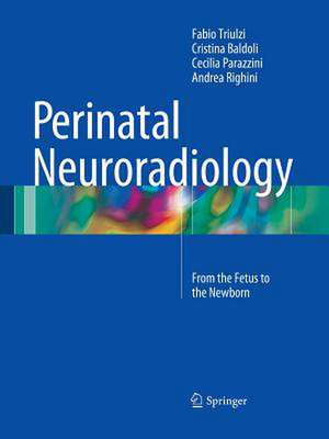 Perinatal Neuroradiology: From the Fetus to the Newborn de Fabio Triulzi