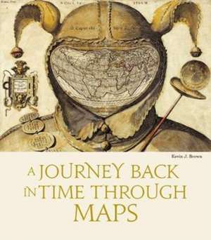 Brown, K: Journey Back in Time Through Maps (New Edition) de Kevin J. Brown