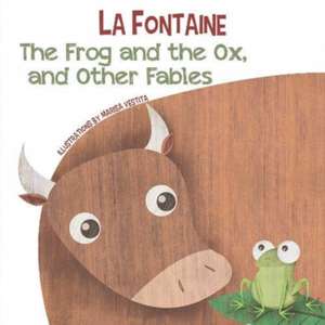 The Frog and the Ox, and Other Fables de Jean De La Fontaine