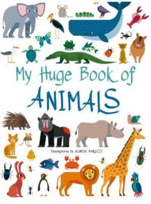 My Huge Book of Animals de Agnese Baruzzi