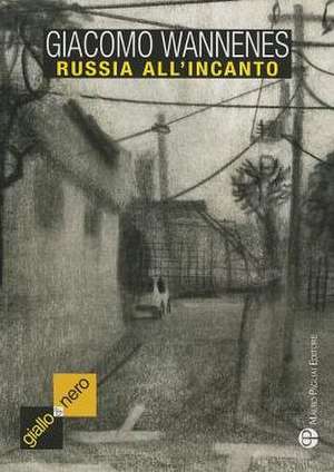 Russia All'incanto: Il Romanzo Verita Di Togliattigrad de Giacomo Wannenes