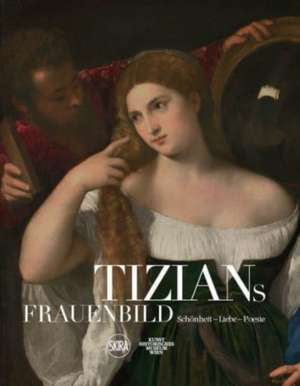 Ferino, S: Titian and the Glorification of Women (German Edi de Sylvia Ferino